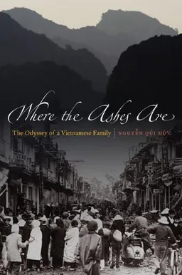 Where the Ashes Are: The Odyssey of a Vietnamese Family