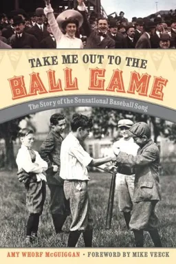 Take Me Out to the Ball Game: The Story of the Sensational Baseball Song