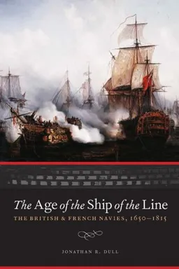 The Age of the Ship of the Line: The British and French Navies, 1650-1815 (Studies in War, Society, and the Militar)