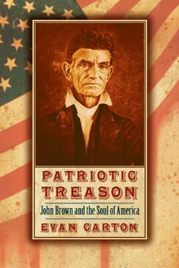 עטיפת הספר Patriotic Treason: John Brown and the Soul of America מאת Evan Carton