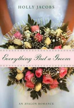 Everything But A Groom (Avalon Romance)