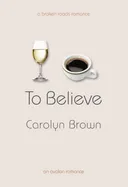 To Believe (A Broken Roads Romance)