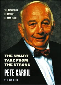 The Smart Take from the Strong: The Basketball Philosophy of Pete Carril