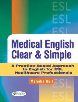 עטיפת הספר Medical English Clear and Simple: A Practice-based Approach to English Esl Healthcare Professionals מאת Melodie Hull