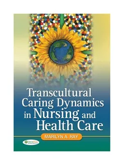 Transcultural Caring Dynamics in Nursing and Health Care