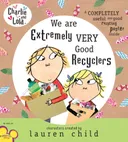 Charlie and Lola: We Are Extremely Very Good Recyclers (Charlie & Lola)