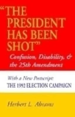 The President Has Been Shot: Confusion, Disability, and the 25th Amendment