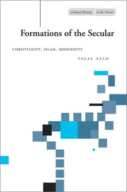 עטיפת הספר Formations of the Secular: Christianity, Islam, Modernity (Cultural Memory in the Present) מאת Talal Asad