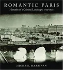 Romantic Paris: Histories of a Cultural Landscape, 1800-1850