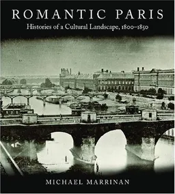 Romantic Paris: Histories of a Cultural Landscape, 1800-1850