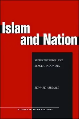 Islam and Nation: Separatist Rebellion in Aceh, Indonesia (Studies in Asian Security)