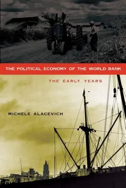 עטיפת הספר The Political Economy of the World Bank: The Early Years מאת Michele Alacevich