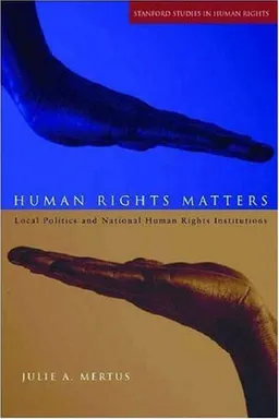 עטיפת הספר Human Rights Matters: Local Politics and National Human Rights Institutions (Stanford Studies in Human Rights) מאת Julie Mertus