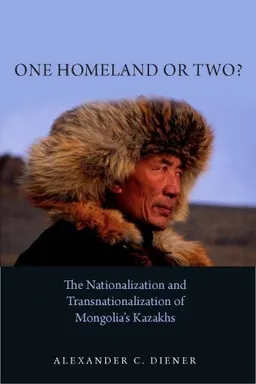 עטיפת הספר One Homeland or Two?: The Nationalization and Transnationalization of Mongolia's Kazakhs מאת Alexander Diener
