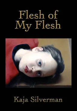 עטיפת הספר Flesh of My Flesh מאת Kaja Silverman