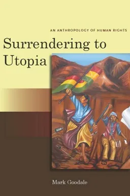 עטיפת הספר Surrendering to Utopia: An Anthropology of Human Rights (Stanford Studies in Human Rights) מאת Mark Goodale