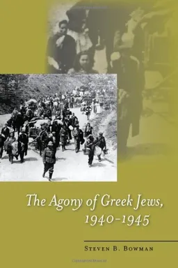 עטיפת הספר The Agony of Greek Jews, 1940-1945 (Stanford Studies in Jewish History and C) מאת Steven Bowman