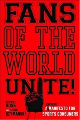 Fans of the World, Unite!: A (Capitalist) Manifesto for Sports Consumers