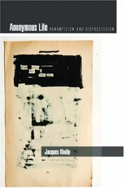 Anonymous Life: Romanticism and Dispossession (Cultural Memory in the Present)