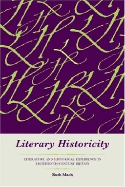 עטיפת הספר Literary Historicity: Literature and Historical Experience in Eighteenth-Century Britain מאת Ruth Mack