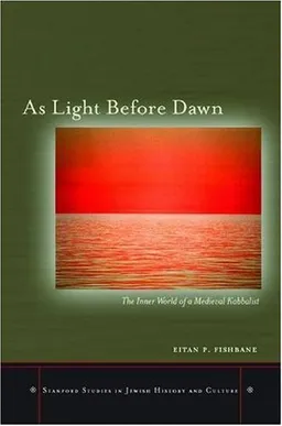 As Light Before Dawn: The Inner World of a Medieval Kabbalist (Stanford Studies in Jewish History and C)