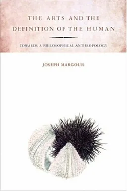 עטיפת הספר The Arts and the Definition of the Human: Toward a Philosophical Anthropology מאת Joseph Margolis