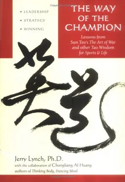 The Way of the Champion: Lessons from Sun Tzu's The art of War and other Tao Wisdom for Sports & life