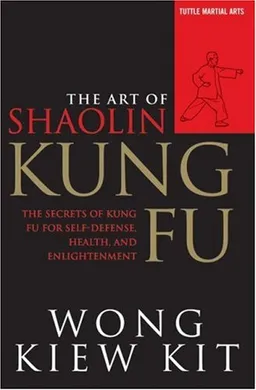 The Art of Shaolin Kung Fu: The Secrets of Kung Fu for Self-Defense, Health, and Enlightenment (Tuttle Martial Arts)