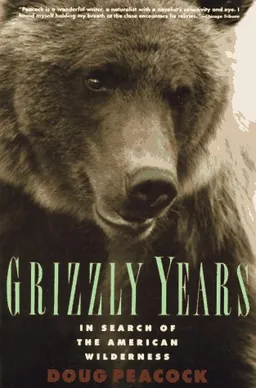 Grizzly Years: In Search of the American Wilderness
