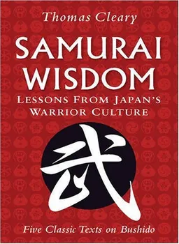 Samurai Wisdom: Lessons from Japan's Warrior Culture