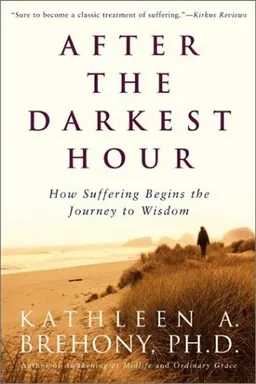 After the Darkest Hour: How Suffering Begins the Journey to Wisdom