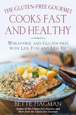 The Gluten-Free Gourmet Cooks Fast and Healthy: Wheat-Free and Gluten-Free with Less Fuss and Less Fat