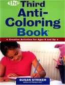 The Third Anti-Coloring Book: Creative Activities for Ages 6 and Up
