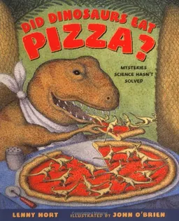 Did Dinosaurs Eat Pizza?: Mysteries Science Hasn't Solved