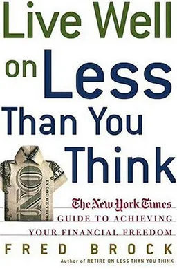 Live Well on Less Than You Think: The New York Times Guide to Achieving Your Financial Freedom