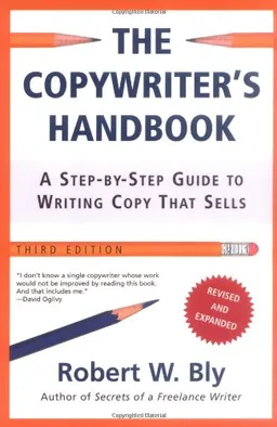 The Copywriter's Handbook, Third Edition: A Step-By-Step Guide To Writing Copy That Sells
