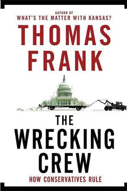 The Wrecking Crew: How Conservatives Rule