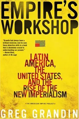 Empire's Workshop: Latin America, the United States, and the Rise of the New Imperialism (American Empire Project)