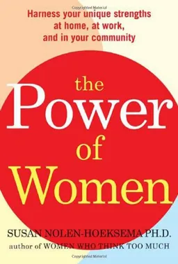 The Power of Women: Harness Your Unique Strengths at Home, at Work, and in Your Community