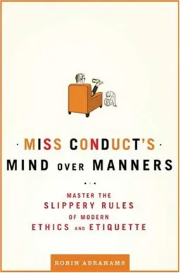 Miss Conduct's Mind over Manners: Master the Slippery Rules of Modern Ethics and Etiquette