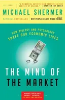 The Mind of the Market: How Biology and Psychology Shape Our Economic Lives
