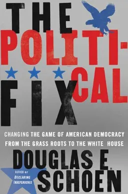 The Political Fix: Changing the Game of American Democracy, from the Grassroots to the White House