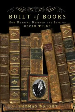 Built of Books: How Reading Defined the Life of Oscar Wilde (John MacRae Books)