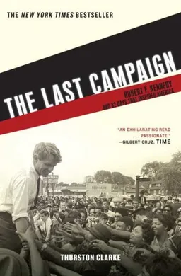 The Last Campaign: Robert F. Kennedy and 82 Days That Inspired America