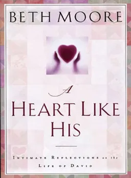 A Heart Like His: Intimate Reflections on the Life of David