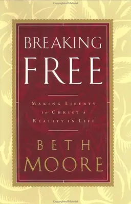 Breaking Free: Making Liberty in Christ a Reality in Life