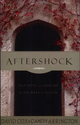 Aftershock: Help, Hope and Healing in the Wake of Suicide