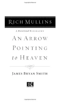 Rich Mullins: A Devotional Biography: An Arrow Pointing to Heaven