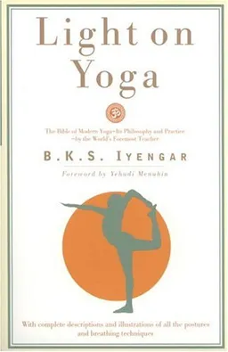 Light on Yoga: The Bible of Modern Yoga...