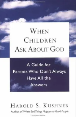 When Children ask about God: A Guide for Parents Who Don't Always Have All the Answers
